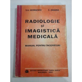     RADIOLOGIE  SI  IMAGISTICA  MEDICALA * MANUAL  PENTRU  INCEPATORI  -  S. A. GEORGESCU * C. ZAHARIA  